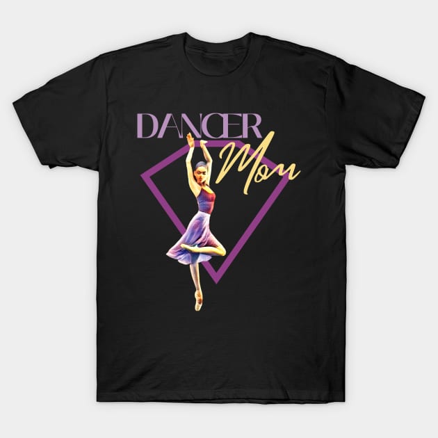 Dancer mom T-Shirt by Dancespread